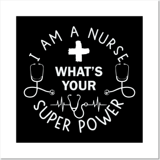 I Am A Nurse, What's Your Superpower? Posters and Art